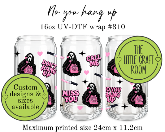 No You Hang Up 16oz UV-DTF wrap #310