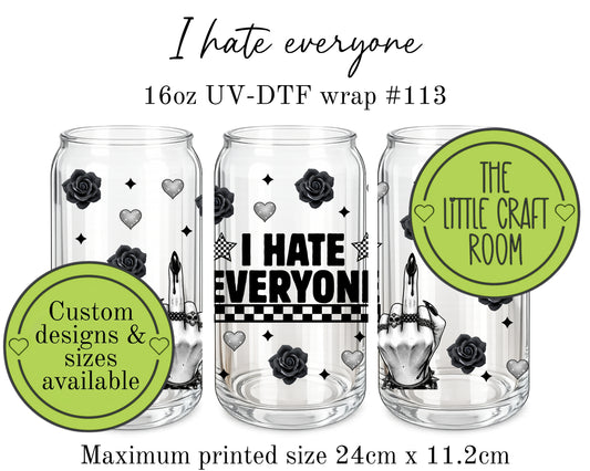I hate everyone 16oz UV-DTF wrap #113