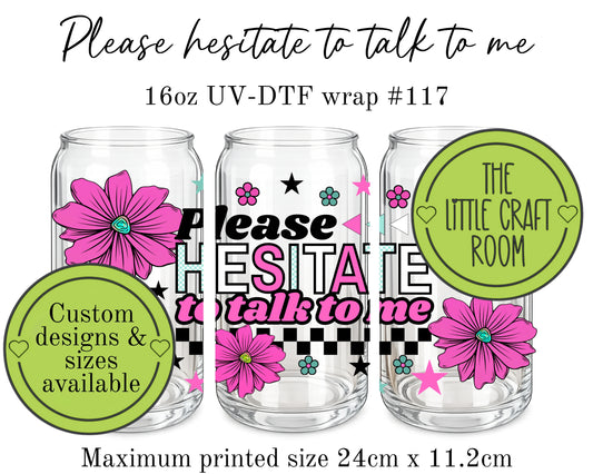 Please hesitate to talk to me 16oz UV-DTF wrap #117