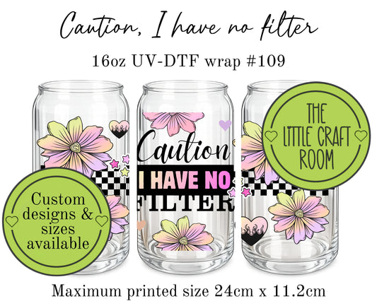 Caution I have no filter 16oz UV-DTF wrap #109