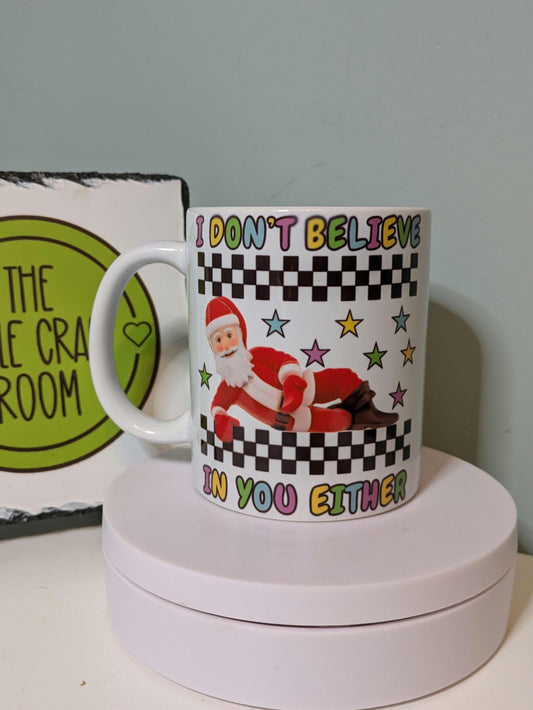 I don't believe in you either . Father christmas. Secret santat. Meme mug. Funny mug. Coffee cup